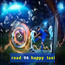 road 96 happy taxi security call password